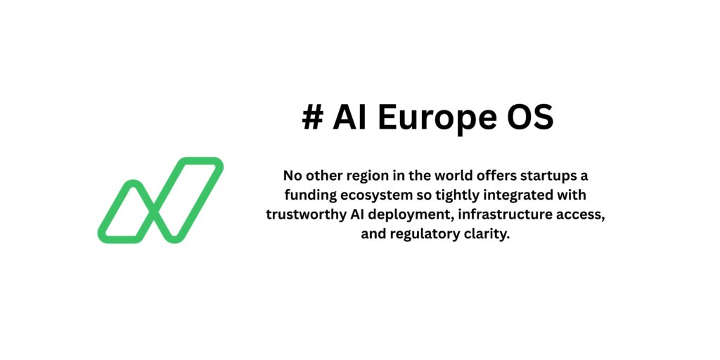 no other region in the world offers startups a funding ecosystem so tightly integrated with trustworthy AI deployment, infrastructure access, and regulatory clarity.