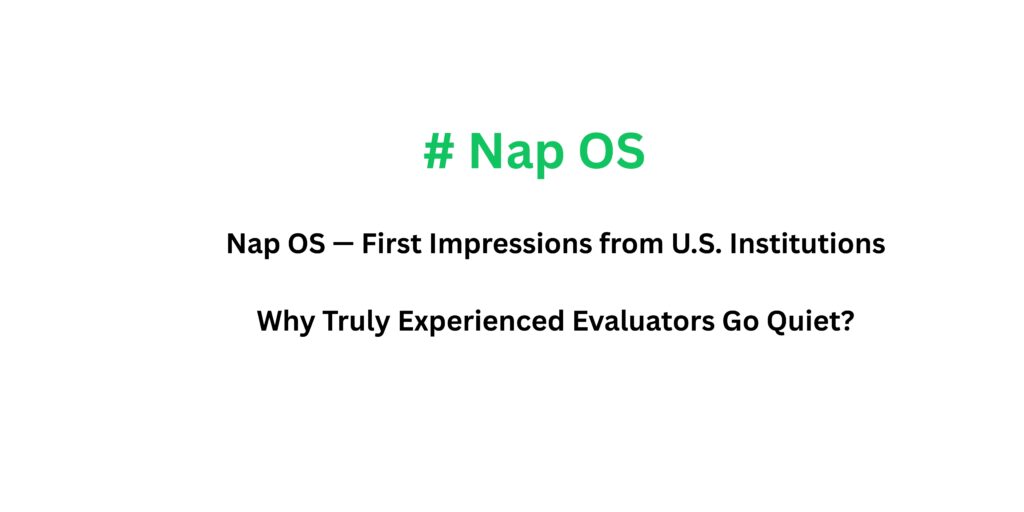 Nap OS — First Impressions from U.S. Institutions Why Truly Experienced Evaluators Go Quiet?