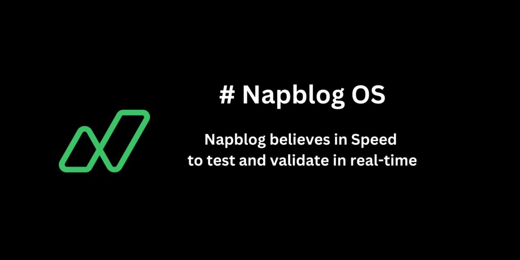 Napblog believes in Speed to test and validate in real-time