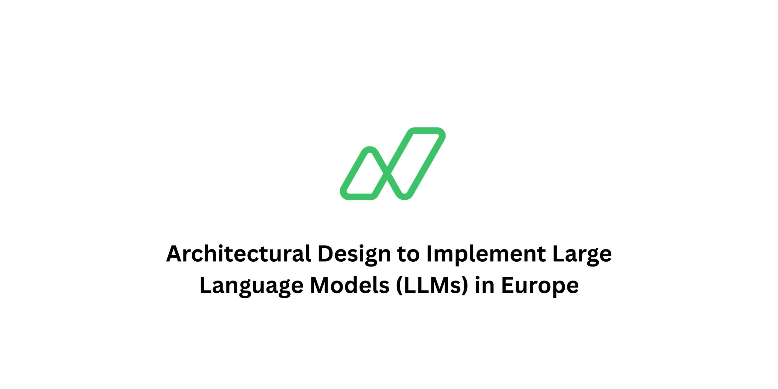 Architectural Design to Implement Large Language Models (LLMs) in Europe