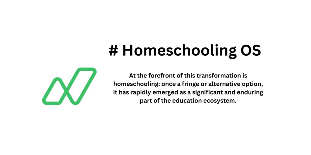 Homeschooling OS: significant and enduring part of the education ecosystem.