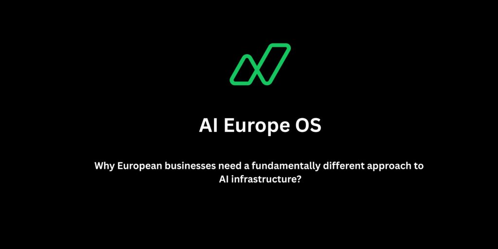 Why European businesses need a fundamentally different approach to AI infrastructure?