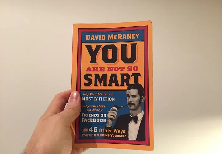 You are not so smart - I've read the book and highly recommended for crazy people