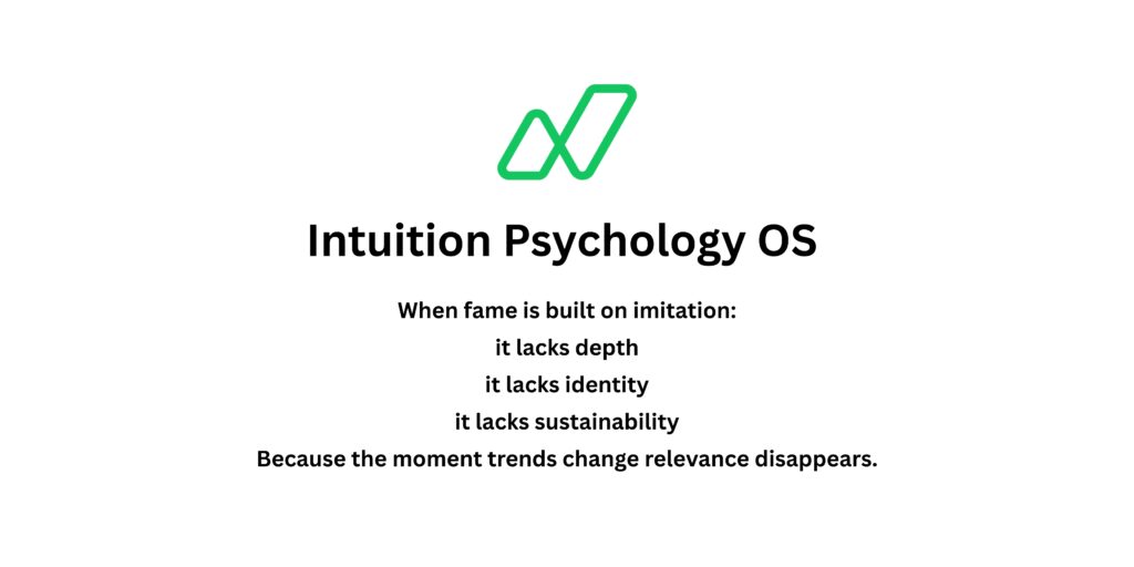 Fame Is Not the Goal. Impact Is. How Authentic Ideas Build Sustainable Fame Through Intuition Psychology OS?