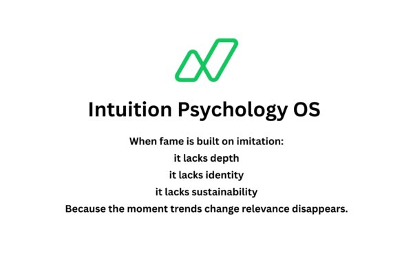 Fame Is Not the Goal. Impact Is. How Authentic Ideas Build Sustainable Fame Through Intuition Psychology OS?