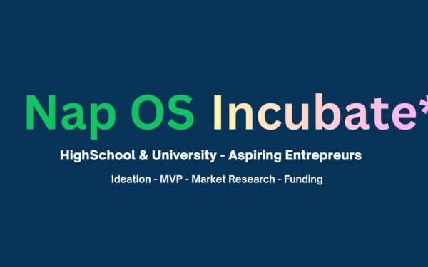 Nap OS Incubate: HighSchool kids and Self-Intuitive learners in undergrad and postgrad to kickstart entrepreneurial from idea to funding.